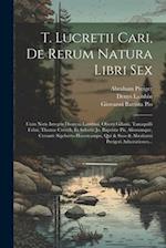 T. Lucretii Cari, De Rerum Natura Libri Sex
