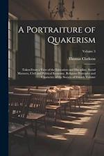 A Portraiture of Quakerism: Taken From a View of the Education and Discipline, Social Manners, Civil and Political Economy, Religious Principles and C