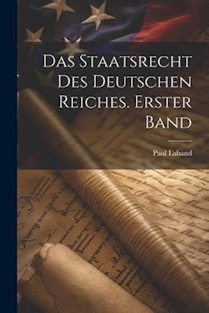 Das Staatsrecht des Deutschen Reiches. Erster Band