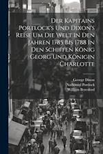 Der Kapitains Portlock's Und Dixon's Reise Um Die Welt In Den Jahren 1785 Bis 1788 In Den Schiffen König Georg Und Königin Charlotte 