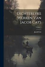 Dichterlyke Werken Van Jacob Cats; Volume 1 