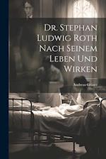 Dr. Stephan Ludwig Roth nach seinem Leben und Wirken