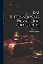 Das Internationale Privat- Und Strafrecht...