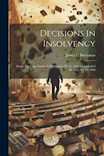 Decisions In Insolvency: Being The Cape Insolvent Ordinance, No. 6, 1843 (as Amended By Acts No. 15, 1859 