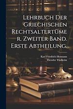 Lehrbuch der Griechischen Rechtsaltertümer. Zweiter Band. Erste Abtheilung.