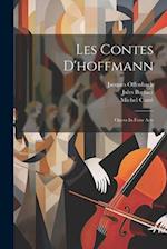 Les Contes D'hoffmann: Opera In Four Acts 