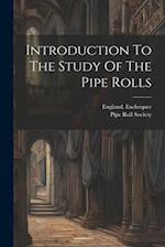 Introduction To The Study Of The Pipe Rolls 