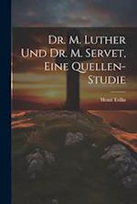 Dr. M. Luther und Dr. M. Servet, eine Quellen-Studie