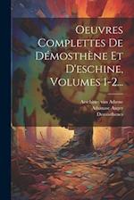 Oeuvres Complettes De Démosthène Et D'eschine, Volumes 1-2...