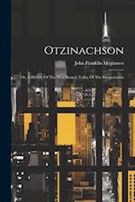 Otzinachson: Or, A History Of The West Branch Valley Of The Susquehanna 