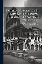 Notitia Dignitatum Et Administrationum... Omnium ... In Partibus Orientis Et Occidentis; Volume 1 