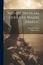 Nethivoth Olam, oder Der wahre Israelit.