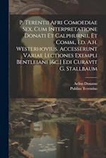 P. Terentii Afri Comoediae Sex, Cum Interpretatione Donati Et Calphurnii, Et Comm., Ed. A.h. Westerhovius. Accesserunt Variae Lectiones Exempli Bentle