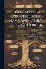 Genealogical Register Of The Name And Family Of Herrick: From The Settlement Of Henerie Herricke In Salem Massachusetts, 1629-1846 