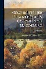 Geschichte Der Französischen Colonie Von Magdeburg