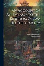 An Account Of An Embassy To The Kingdom Of Ava In The Year 1795; Volume 1 