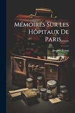 Mémoires Sur Les Hôpitaux De Paris, ......