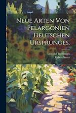 Neue Arten von Pelargonien deutschen Ursprunges.