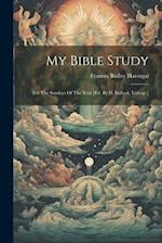 My Bible Study: For The Sundays Of The Year [ed. By H. Bullock. Lithogr.] 
