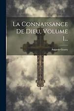 La Connaissance De Dieu, Volume 1...
