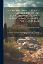 Geschichte Griechenlands Von Der Eroberung Konstantinopels Durch Die Türken Im Jahre 1453 Bis Auf Unsere Tage