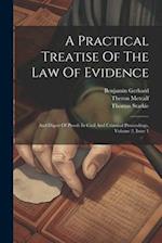 A Practical Treatise Of The Law Of Evidence: And Digest Of Proofs In Civil And Criminal Proceedings, Volume 2, Issue 1 