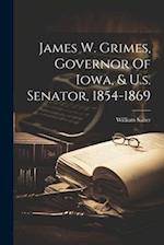 James W. Grimes, Governor Of Iowa, & U.s. Senator, 1854-1869 