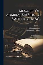 Memoirs Of Admiral Sir Sidney Smith, K. C. B., &c: In Two Volumes; Volume 1 