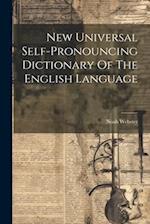 New Universal Self-pronouncing Dictionary Of The English Language 
