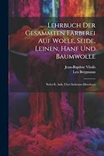 Lehrbuch Der Gesammten Färberei Auf Wolle, Seide, Leinen, Hanf Und Baumwolle: Nebst E. Anh. Über Indienne-druckerei 