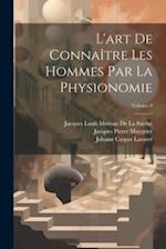 L'art De Connaître Les Hommes Par La Physionomie; Volume 9