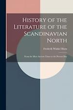 History of the Literature of the Scandinavian North: From the Most Ancient Times to the Present Day 