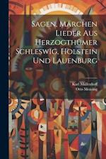 Sagen, Märchen Lieder aus Herzogthümer Schleswig, holstein und Lauenburg