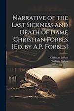 Narrative of the Last Sickness and Death of Dame Christian Forbes [Ed. by A.P. Forbes] 