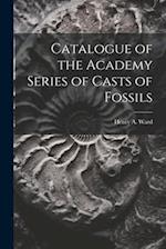 Catalogue of the Academy Series of Casts of Fossils 
