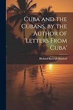 Cuba and the Cubans, by the Author of 'letters From Cuba' 