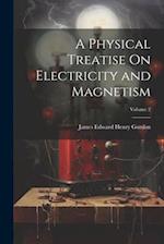 A Physical Treatise On Electricity and Magnetism; Volume 2 