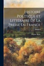 Histoire Politique Et Littéraire De La Presse En France; Volume 8