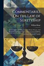 Commentaries On the Law of Suretyship: And the Rights and Obligations of the Parties Thereto : And Herein of Obligations in Solido, Under the Laws of 
