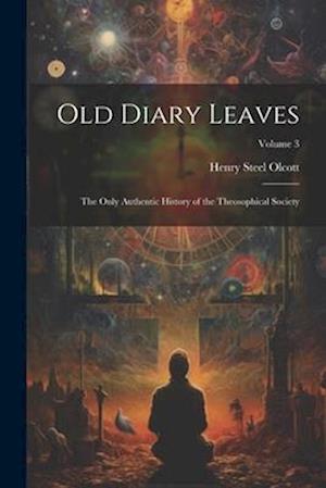 Old Diary Leaves: The Only Authentic History of the Theosophical Society; Volume 3