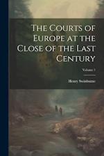 The Courts of Europe at the Close of the Last Century; Volume 1 