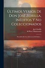 Últimos Versos De Don José Zorilla, Inéditos Y No Coleccionados