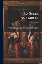 La Belle Assemblée: Being a Curious Collection of Some Very Remarkable Incidents Which Happen'd to Persons of the First Quality in France 