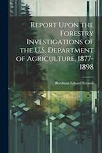 Report Upon the Forestry Investigations of the U.S. Department of Agriculture, 1877-1898 
