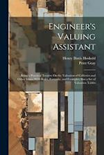 Engineer's Valuing Assistant: Being a Practical Treatise On the Valuation of Collieries and Other Mines With Rules, Formulæ, and Examples Also a Set o