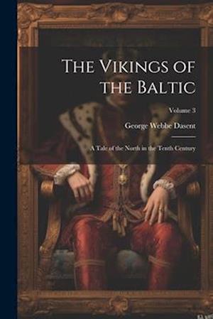 The Vikings of the Baltic: A Tale of the North in the Tenth Century; Volume 3