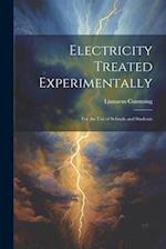 Electricity Treated Experimentally: For the Use of Schools and Students 