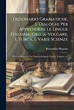 Dizionario Gramatiche, E Dialoghi Per Apprendere Le Lingue Italiana, Greca-Volgare, E Turca, E Varie Scienze