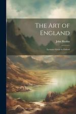 The Art of England: Lectures Given in Oxford 
