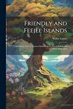 Friendly and Feejee Islands: A Missionary Visit to Various Stations in the South Seas in the Year Mdcccxlvii 